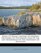 Hints to Young Lawyers: An Address Delivered to the Senior Class of the Law Department of the University of Michigan (en Africanos)
