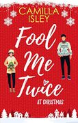 Fool me Twice at Christmas: A Fake Engagement, Small Town, Holiday Romantic Comedy: A Fake Relationship, Small Town, Holiday Romantic Comedy: 1 (Christmas Romantic Comedy) (en Inglés)