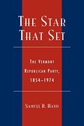 the star that set: the vermont republican party, 1854-1974 (en Inglés)