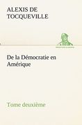 De la Démocratie en Amérique, Tome Deuxième (en Francés)