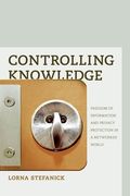 Controlling Knowledge: Freedom of Information and Privacy Protection in a Networked World (en Inglés)