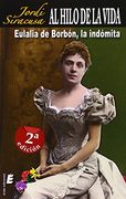 Al Hilo de la Vida.   Eulalia de Borbón, la Indómita