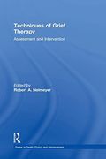 Techniques of Grief Therapy: Assessment and Intervention (Series in Death, Dying, and Bereavement)