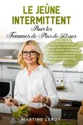 Le Jeûne Intermittent pour Les Femmes de Plus de 50 Ans: Comment perdre du poids et brûler Les graisses après la ménopause Avec une méthode scientifiq (en Francés)