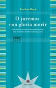O Juremos con Gloria Morir. Una Historia del Himno Nacional Argentino de la Asamblea del año Xiii a Charly García