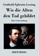 Wie die Alten den tod Gebildet: Eine Untersuchung (en Alemán)