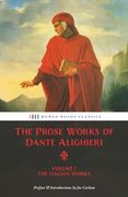 The Prose Works of Dante Alighieri: Volume 1 – the Italian Works (en Inglés)