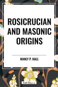 Rosicrucian and Masonic Origins (en Inglés)