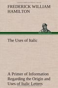 the uses of italic a primer of information regarding the origin and uses of italic letters (en Inglés)