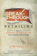 Breakthrough Retailing: How a Bleeding Orange Culture can Change Everything (en Inglés)