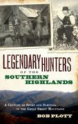 Legendary Hunters of the Southern Highlands: A Century of Sport and Survival in the Great Smoky Mountains (en Inglés)