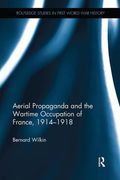 Aerial Propaganda and the Wartime Occupation of France, 1914-18 (en Inglés)