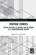 Vertigo Comics: British Creators, us Editors, and the Making of a Transformational Imprint (Routledge Advances in Comics Studies) 