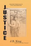 Justice: Military Tribunals in Civil War Missouri (en Inglés)