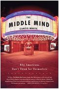 the middle mind: why americans don't think for themselves (en Inglés)