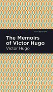 Memoirs of Victor Hugo (Mint Editions) (en Inglés)