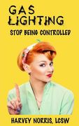 Gaslighting: Stop Being Controlled (en Inglés)
