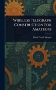 Wireless Telegraph Construction for Amateurs (en Inglés)