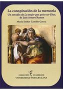 Conspiracion de la Memoria, la. Un Estudio de la Mujer que Quiso ser Dios, de Luis Arturo Ramos