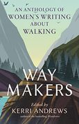 Way Makers: An Anthology of Women’S Writing About Walking