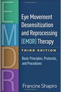 Eye Movement Desensitization and Reprocessing (Emdr) Therapy, Third Edition: Basic Principles, Protocols, and Procedures 