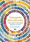 El Pequeño Libro del Color: Cómo Aplicar La Psicología del Color a Tu Vida