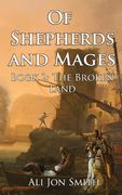 Of Shepherds and Mages Book 2: The Broken Land (en Inglés)
