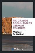 Rio Grande do sul and its German Colonies (en Inglés)