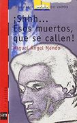 shhh...esos muertos, que se callen!