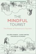 The Mindful Tourist: The Power of Presence in Tourism (Tourist Experience) (en Inglés)