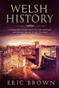 Welsh History: A Concise Overview of the History of Wales From Start to end (4) (Great Britain) 