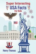 Super Interesting USA Facts for Kids: 1000 Incredible Facts About the Amazing United States for Smart Kids (en Inglés)