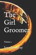 The Girl Groomer: Volume 2