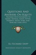 questions and answers on equity: prepared with reference to adams, bispham, eaton, fetter, pomeroy, smith, story, and selected cases (1911) (en Inglés)
