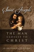 Saint Joseph: The man Closest to Christ (en Inglés)
