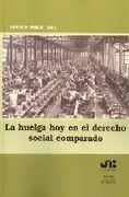La Huelga hoy en el Derecho Social Comparado.