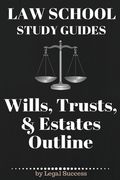 Law School Study Guides: Wills, Trusts, & Estates Outline: Wills, Trusts, & Estates Outline (en Inglés)