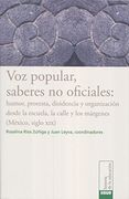 Voz Popular, Saberes No Oficiales: Humor, Protesta, Disidencia Y Organizacion Desde La Escuela, La Calle Y Los Margenes