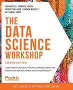 The Data Science Workshop - Second Edition: Learn how you can build machine learning models and create your own real-world data science projects (en Inglés)