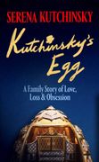 Kutchinsky's Egg. A Family Story of Love, Loss and Obsession