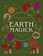 Earth Magick: Ground Yourself With Magick. Connect With the Seasons in Your Life & in Nature (The Witch of the Forest’S Guide To…) (en Inglés)