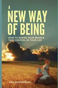 A new way of Being: How to Rewire Your Brain and Take Control of Your Life (en Inglés)