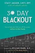 30 Day Blackout: How to help your kids turn off the screen and turn to their family (en Inglés)