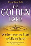 The Golden Lake: Wisdom From the Stars for Life on Earth (en Anglais)