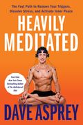 Heavily Meditated: The Fast Path to Remove Your Triggers, Dissolve Stress, and Activate Inner Peace