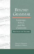Beyond Grammar: Language, Power, and the Classroom: Resources for Teachers (Language, Culture, and Teaching Series)