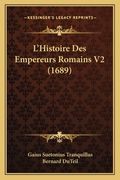 L'Histoire Des Empereurs Romains V2 (1689) (in French)