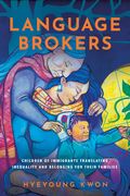 Language Brokers: Children of Immigrants Translating Inequality and Belonging for Their Families (en Inglés)