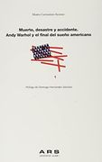 Muerte, Desastre y Accidente. Andy Warhol y el Final del Sueño Americano