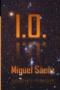 I.O. - Miguel Sáenz: Trilogía WEN primera parte (Volume 1) (Spanish Edition)